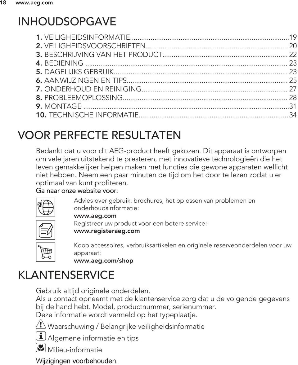 Dit apparaat is ontworpen om vele jaren uitstekend te presteren, met innovatieve technologieën die het leven gemakkelijker helpen maken met functies die gewone apparaten wellicht niet hebben.