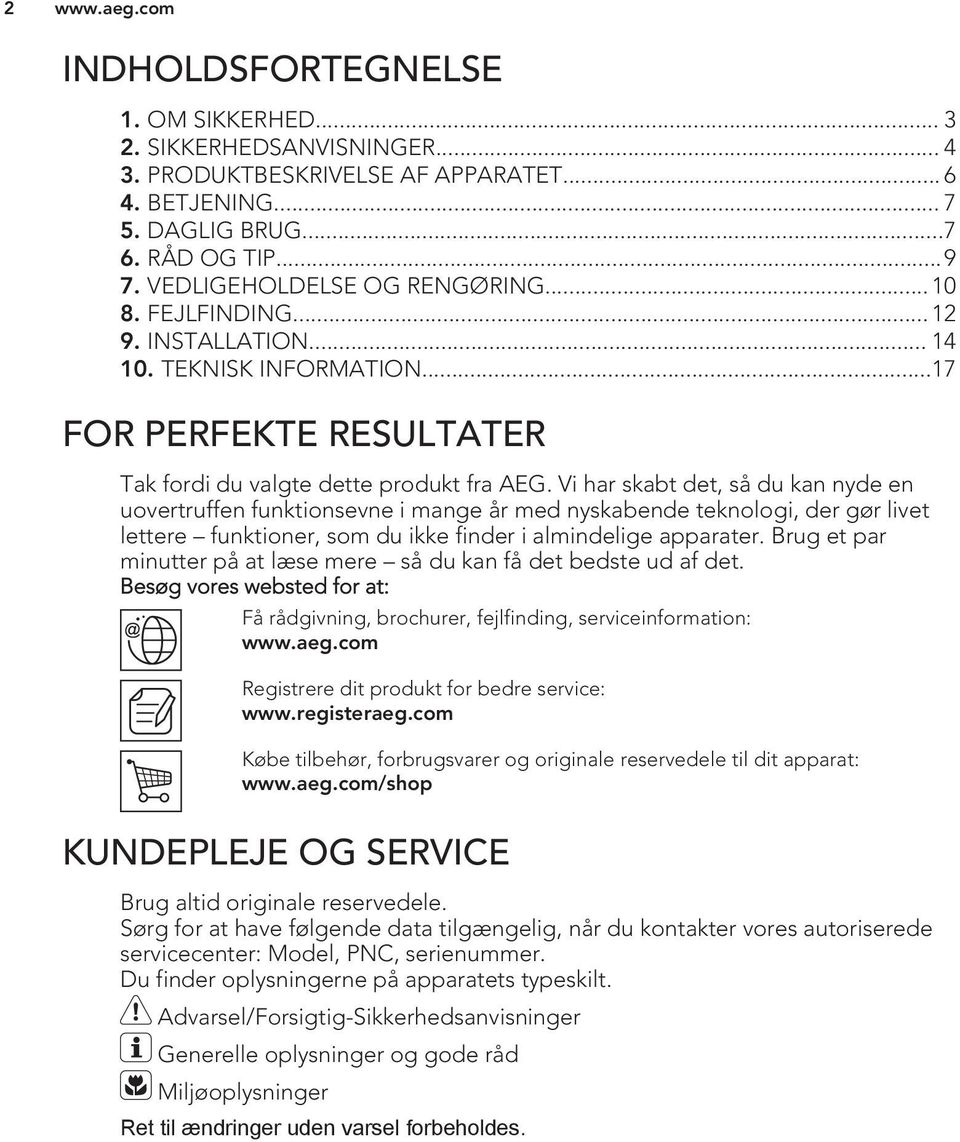 Vi har skabt det, så du kan nyde en uovertruffen funktionsevne i mange år med nyskabende teknologi, der gør livet lettere funktioner, som du ikke finder i almindelige apparater.