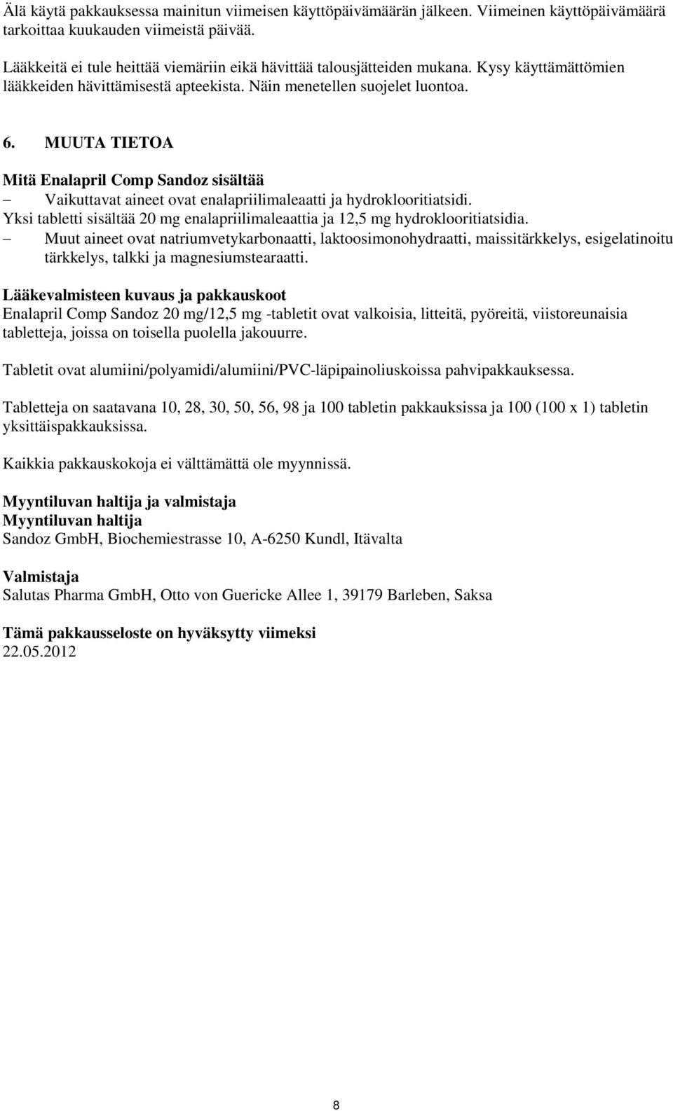 MUUTA TIETOA Mitä Enalapril Comp Sandoz sisältää Vaikuttavat aineet ovat enalapriilimaleaatti ja hydroklooritiatsidi.