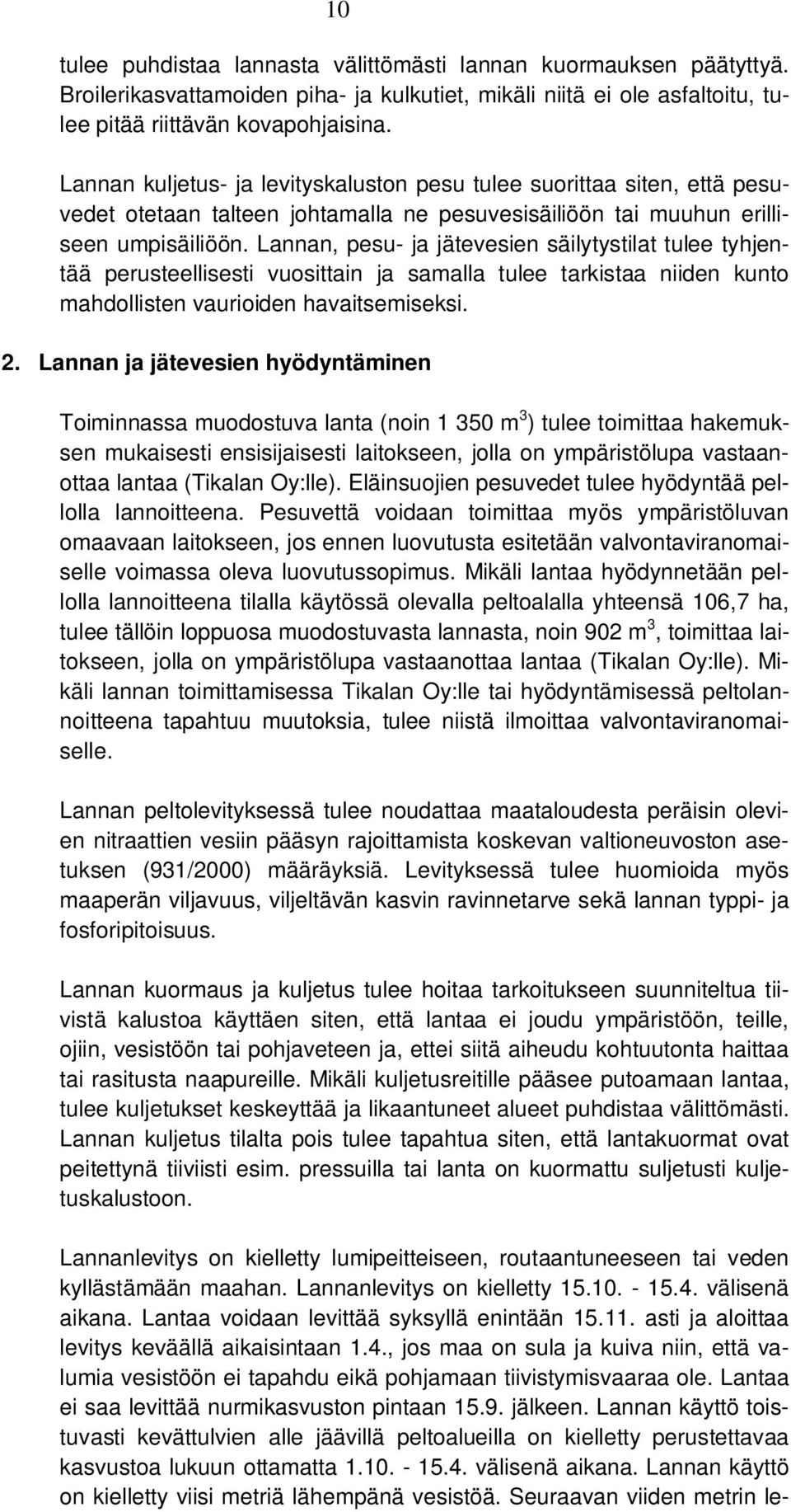 Lannan, pesu- ja jätevesien säilytystilat tulee tyhjentää perusteellisesti vuosittain ja samalla tulee tarkistaa niiden kunto mahdollisten vaurioiden havaitsemiseksi. 2.