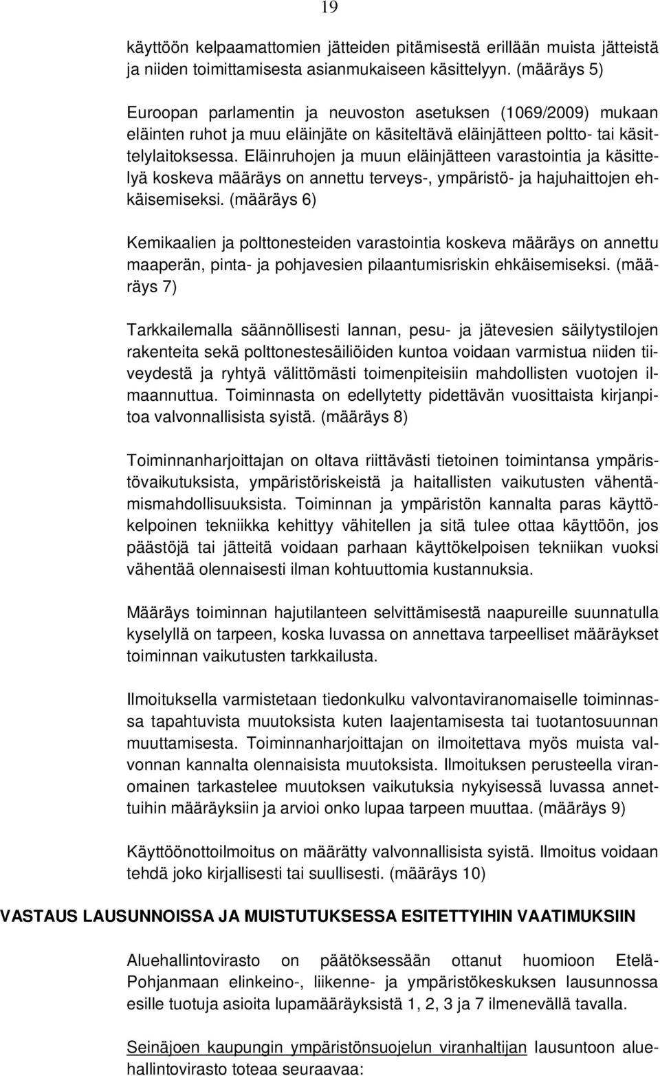 Eläinruhojen ja muun eläinjätteen varastointia ja käsittelyä koskeva määräys on annettu terveys-, ympäristö- ja hajuhaittojen ehkäisemiseksi.