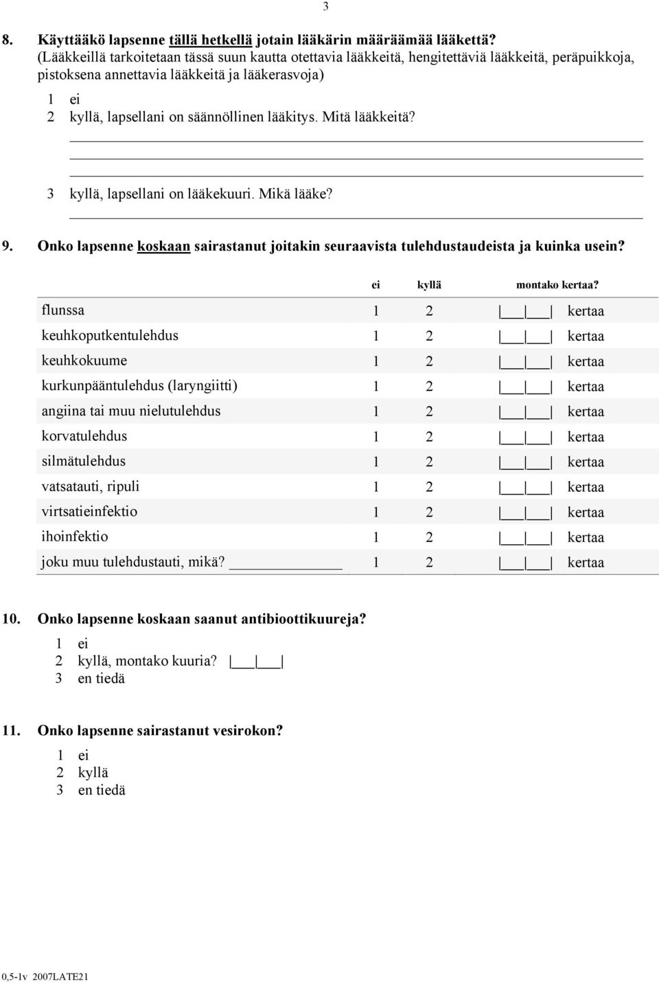 Mitä lääkkeitä? 3 kyllä, lapsellani on lääkekuuri. Mikä lääke? 9. Onko lapsenne koskaan sairastanut joitakin seuraavista tulehdustaudeista ja kuinka usein? ei kyllä montako kertaa?