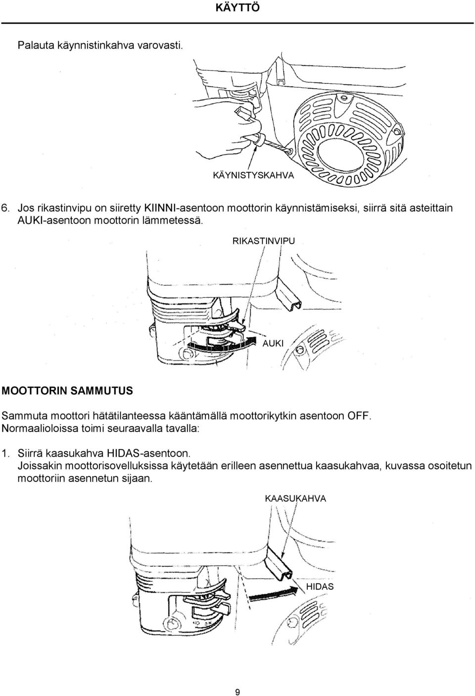 RIKASTINVIPU AUKI MOOTTORIN SAMMUTUS Sammuta moottori hätätilanteessa kääntämällä moottorikytkin asentoon OFF.