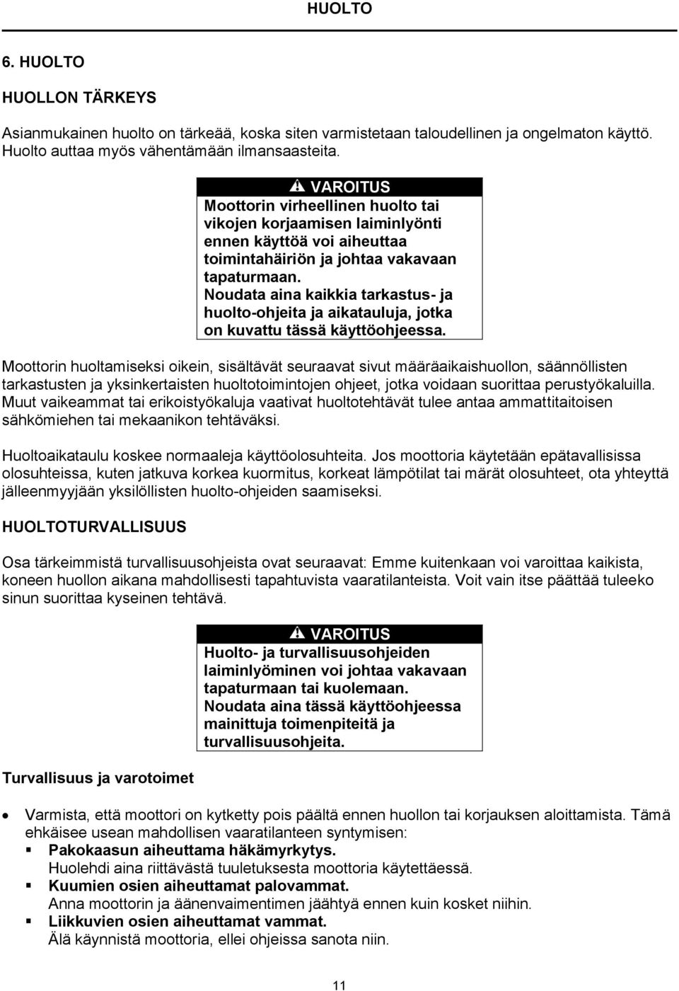 Noudata aina kaikkia tarkastus- ja huolto-ohjeita ja aikatauluja, jotka on kuvattu tässä käyttöohjeessa.