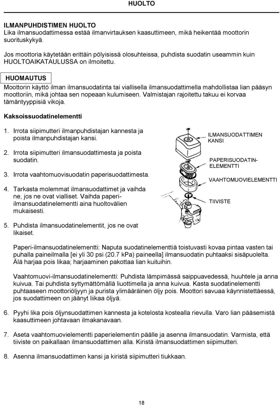 HUOMAUTUS Moottorin käyttö ilman ilmansuodatinta tai viallisella ilmansuodattimella mahdollistaa lian pääsyn moottoriin, mikä johtaa sen nopeaan kulumiseen.