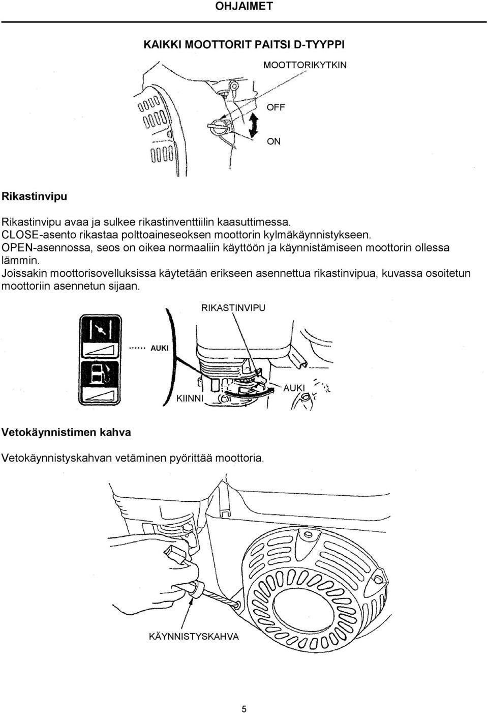 OPEN-asennossa, seos on oikea normaaliin käyttöön ja käynnistämiseen moottorin ollessa lämmin.