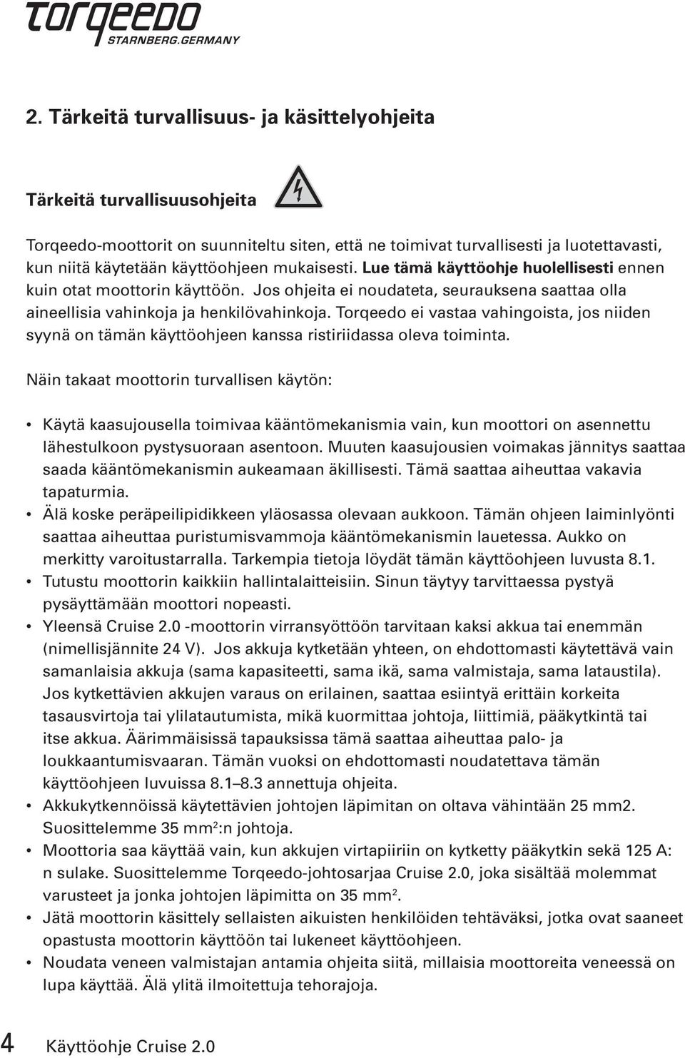 Torqeedo ei vastaa vahingoista, jos niiden syynä on tämän käyttöohjeen kanssa ristiriidassa oleva toiminta.