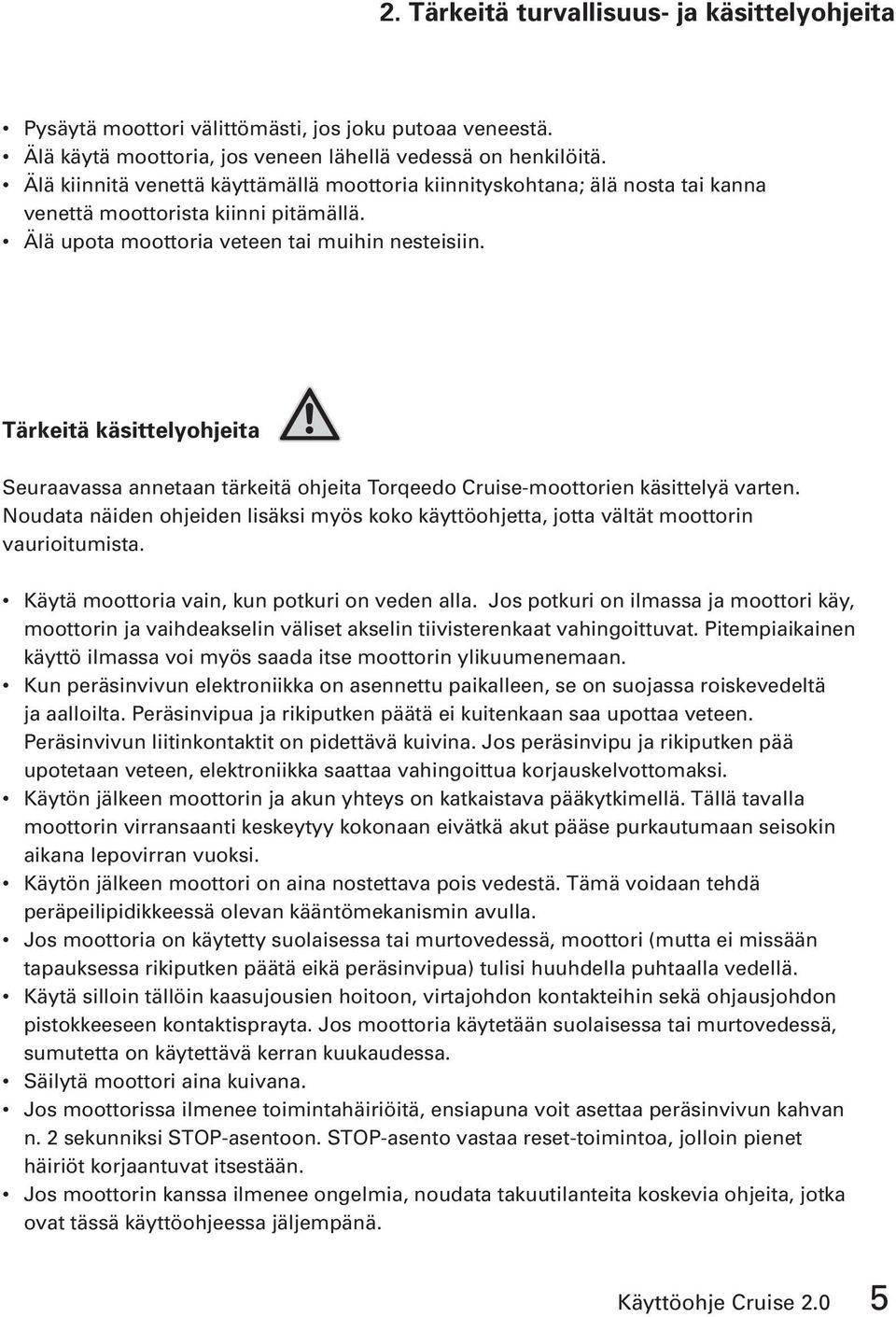 Tärkeitä käsittelyohjeita Seuraavassa annetaan tärkeitä ohjeita Torqeedo Cruise-moottorien käsittelyä varten.