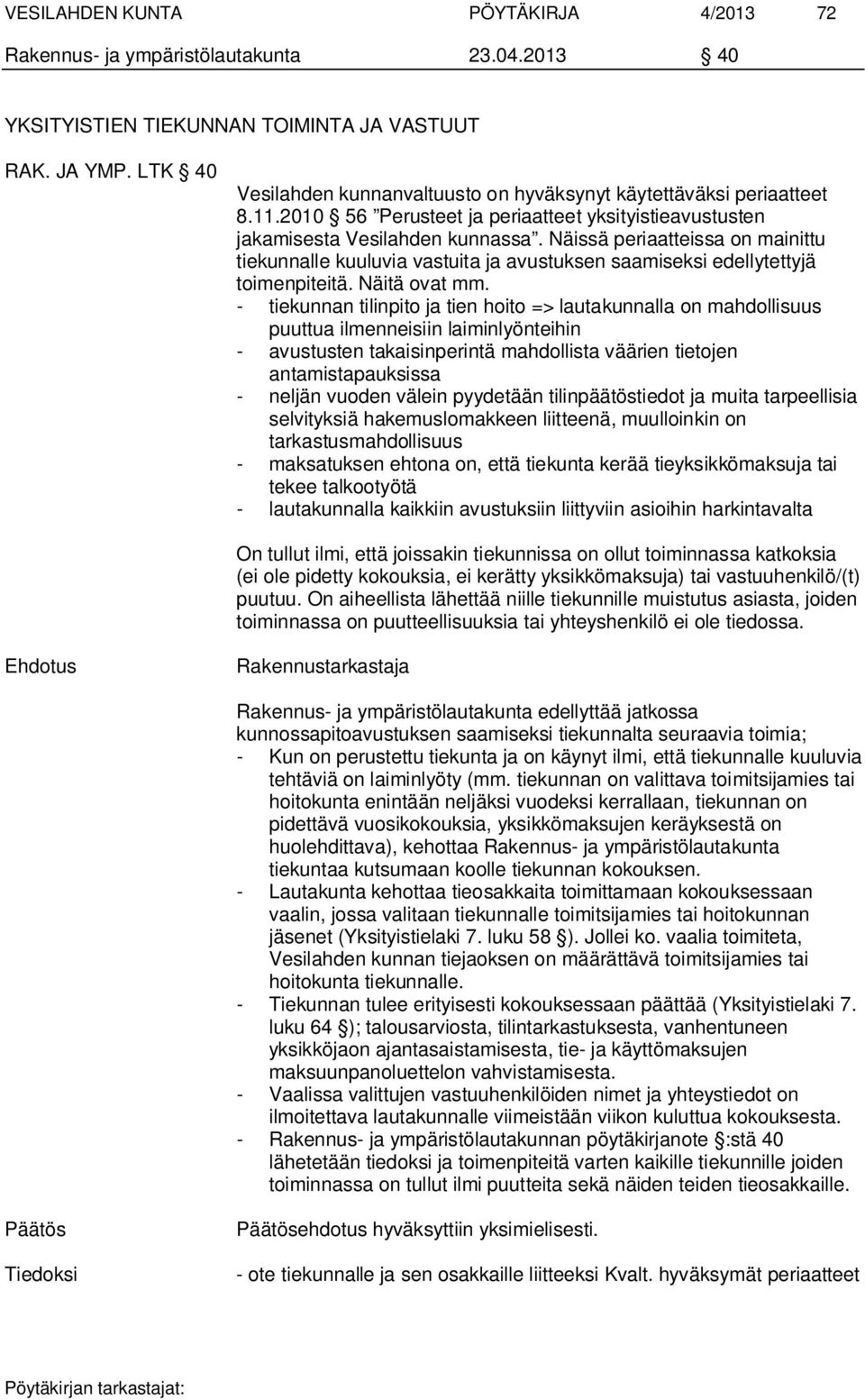 Näissä periaatteissa on mainittu tiekunnalle kuuluvia vastuita ja avustuksen saamiseksi edellytettyjä toimenpiteitä. Näitä ovat mm.