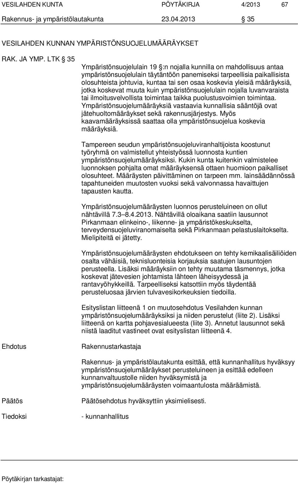 yleisiä määräyksiä, jotka koskevat muuta kuin ympäristönsuojelulain nojalla luvanvaraista tai ilmoitusvelvollista toimintaa taikka puolustusvoimien toimintaa.