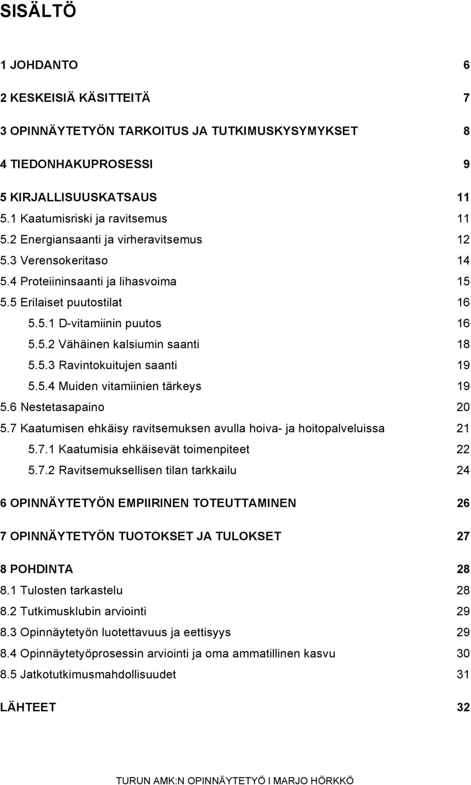 5.4 Muiden vitamiinien tärkeys 19 5.6 Nestetasapaino 20 5.7 