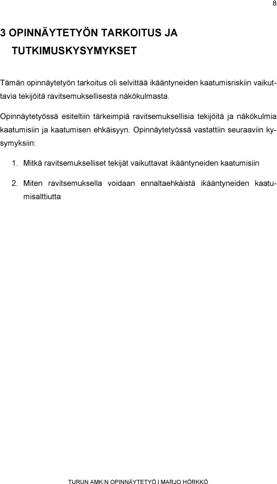 Opinnäytetyössä esiteltiin tärkeimpiä ravitsemuksellisia tekijöitä ja näkökulmia kaatumisiin ja kaatumisen ehkäisyyn.