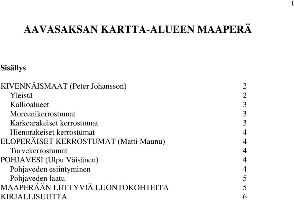 4 ELOPERÄISET KERROSTUMAT (Matti Maunu) 4 Turvekerrostumat 4 POHJAVESI (Ulpu Väisänen) 4