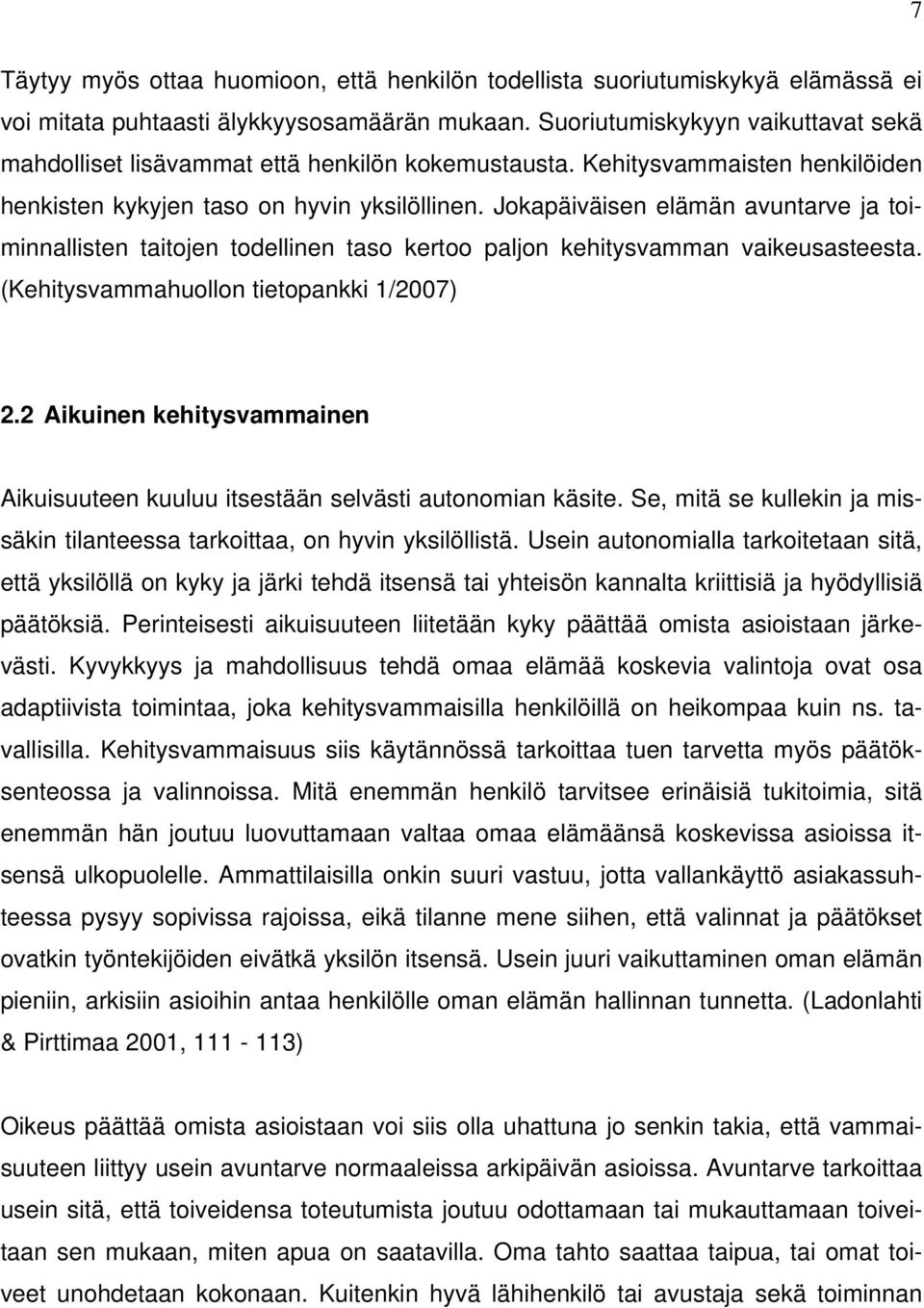 Jokapäiväisen elämän avuntarve ja toiminnallisten taitojen todellinen taso kertoo paljon kehitysvamman vaikeusasteesta. (Kehitysvammahuollon tietopankki 1/2007) 2.