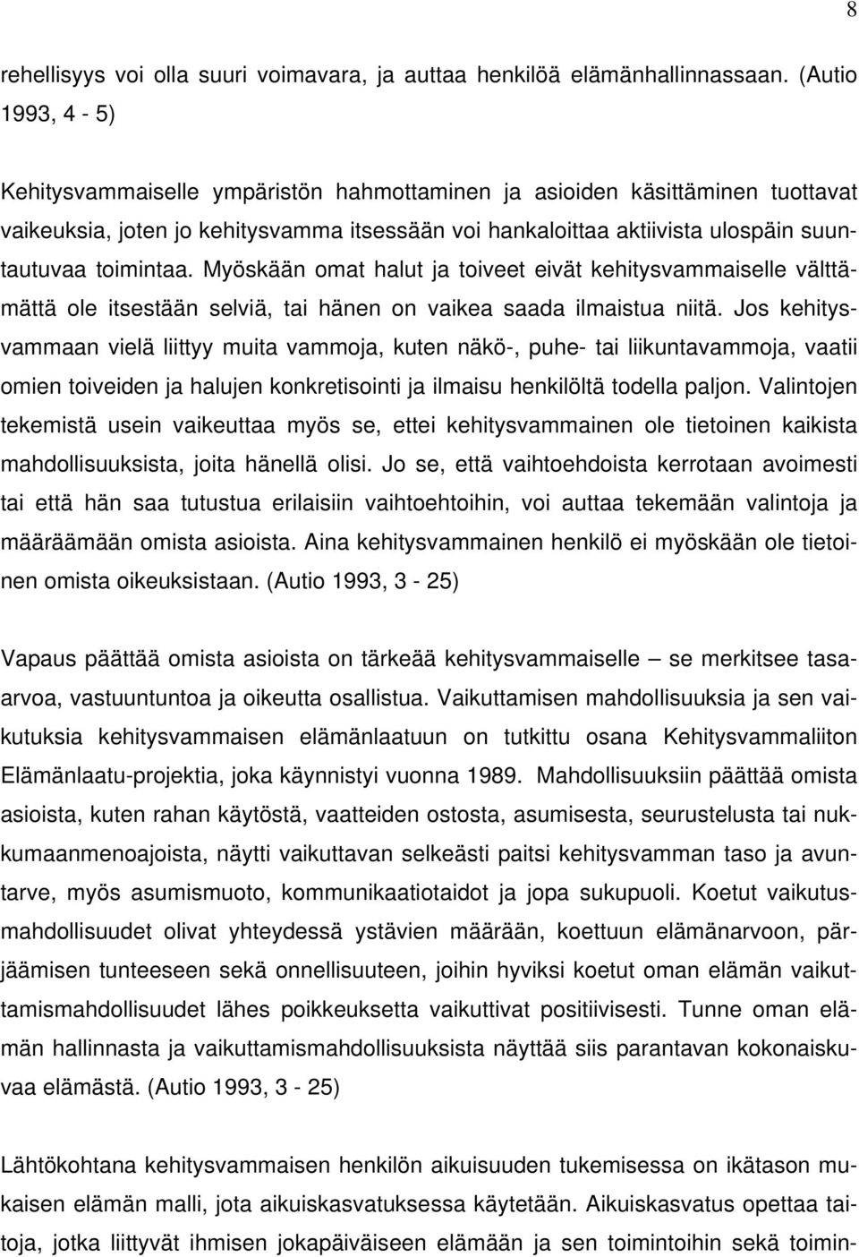 toimintaa. Myöskään omat halut ja toiveet eivät kehitysvammaiselle välttämättä ole itsestään selviä, tai hänen on vaikea saada ilmaistua niitä.