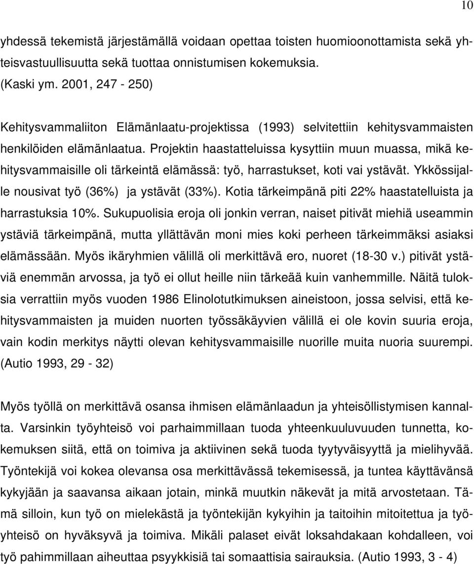 Projektin haastatteluissa kysyttiin muun muassa, mikä kehitysvammaisille oli tärkeintä elämässä: työ, harrastukset, koti vai ystävät. Ykkössijalle nousivat työ (36%) ja ystävät (33%).