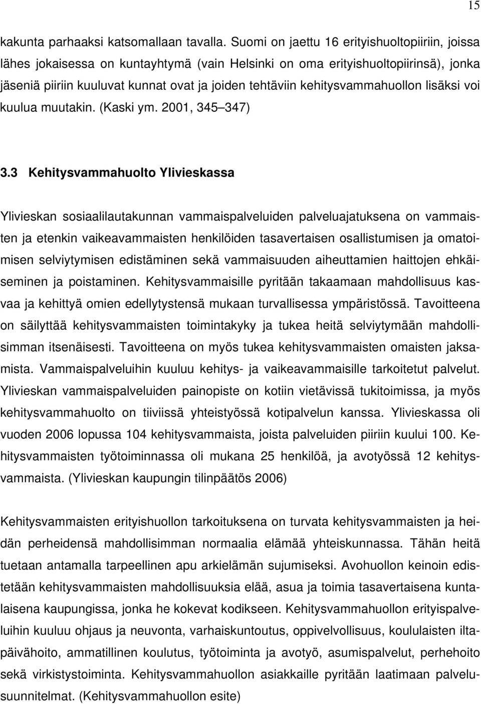 kehitysvammahuollon lisäksi voi kuulua muutakin. (Kaski ym. 2001, 345 347) 3.