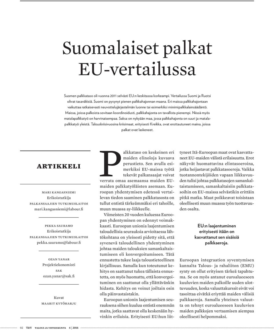 Maissa, joissa palkoista sovitaan koordinoidusti, palkkahajonta on tavallista pienempi. Niissä myös matalapalkkatyö on harvinaisempaa.