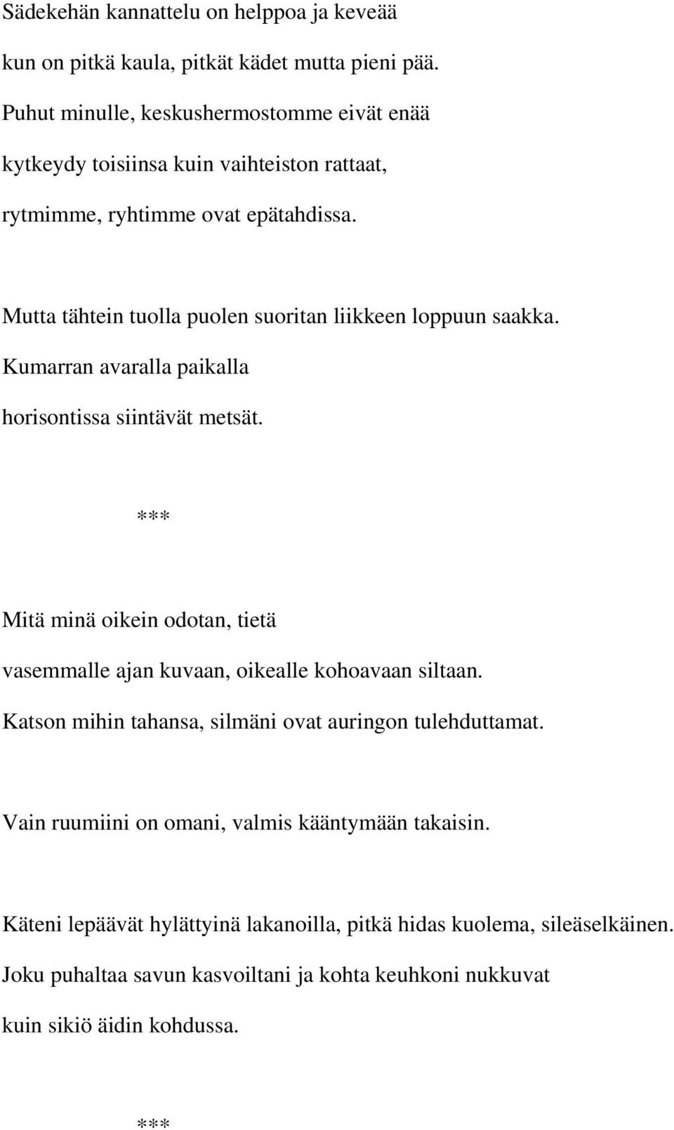 Mutta tähtein tuolla puolen suoritan liikkeen loppuun saakka. Kumarran avaralla paikalla horisontissa siintävät metsät.