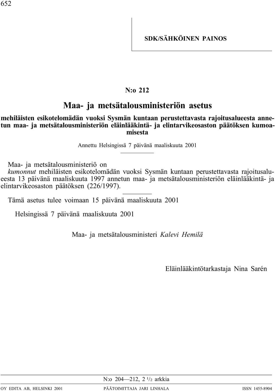 perustettavasta rajoitusalueesta 13 päivänä maaliskuuta 1997 annetun maa- ja metsätalousministeriön eläinlääkintä- ja elintarvikeosaston päätöksen (226/1997).