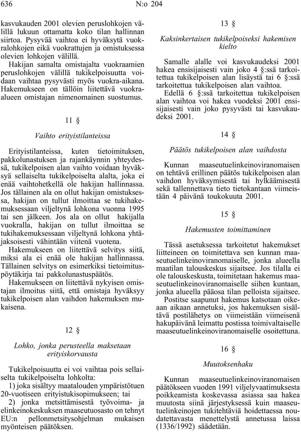 Hakijan samalta omistajalta vuokraamien peruslohkojen välillä tukikelpoisuutta voidaan vaihtaa pysyvästi myös vuokra-aikana.