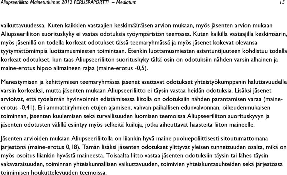 Kuten kaikilla vastaajilla keskimäärin, myös jäsenillä on todella korkeat odotukset tässä teemaryhmässä ja myös jäsenet kokevat olevansa tyytymättömimpiä luottamusmiesten toimintaan.