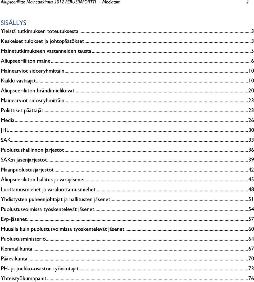 .. 26 JHL... 30 SAK... 33 Puolustushallinnon järjestöt... 36 SAK:n jäsenjärjestöt... 39 Maanpuolustusjärjestöt... 42 Aliupseeriliiton hallitus ja varajäsenet.