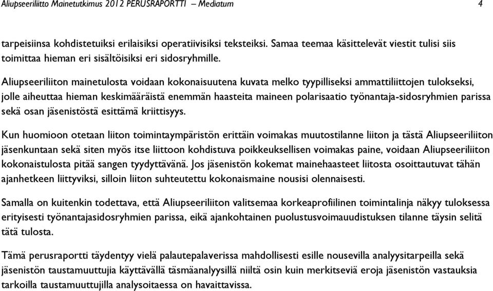 Aliupseeriliiton mainetulosta voidaan kokonaisuutena kuvata melko tyypilliseksi ammattiliittojen tulokseksi, jolle aiheuttaa hieman keskimääräistä enemmän haasteita maineen polarisaatio