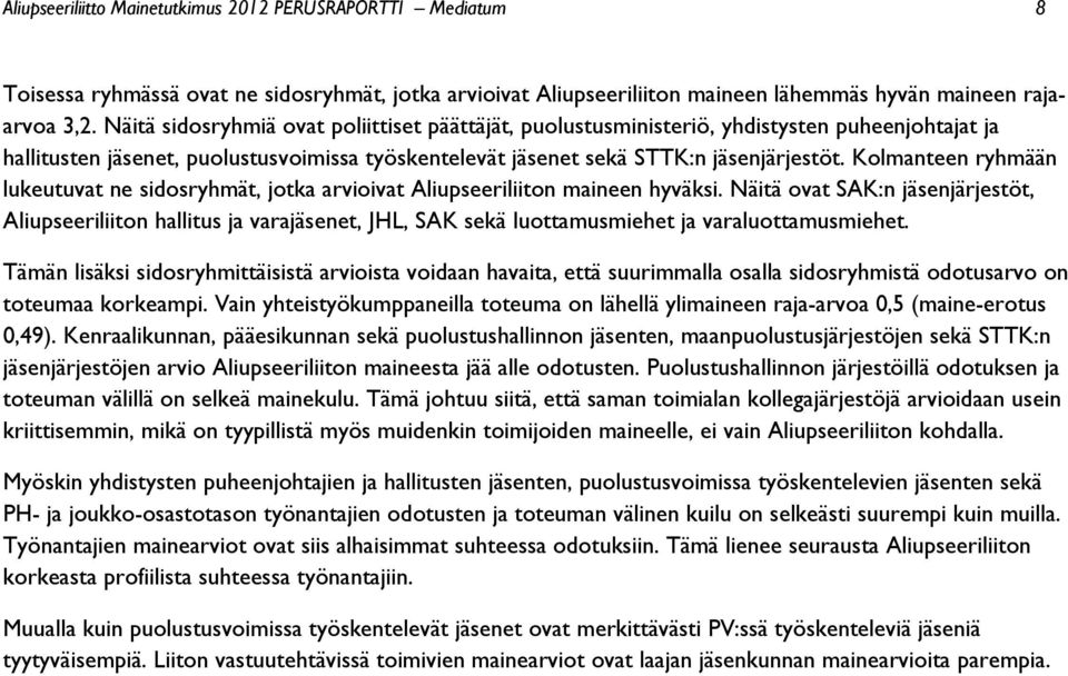 Kolmanteen ryhmään lukeutuvat ne sidosryhmät, jotka arvioivat Aliupseeriliiton maineen hyväksi.