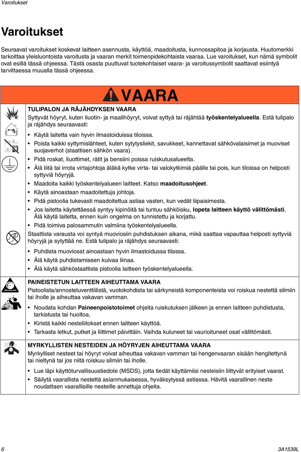 Tästä osasta puuttuvat tuotekohtaiset vaara- ja varoitussymbolit saattavat esiintyä tarvittaessa muualla tässä ohjeessa.