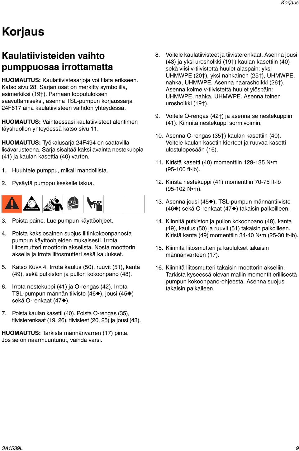 HUOMAUTUS: Vaihtaessasi kaulatiivisteet alentimen täyshuollon yhteydessä katso sivu. HUOMAUTUS: Työkalusarja 24F494 on saatavilla lisävarusteena.