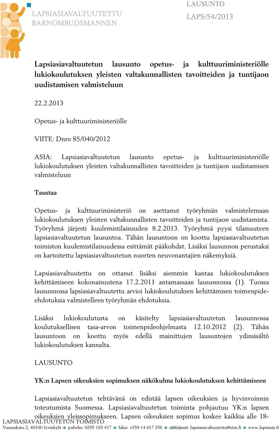 .2.2013 Opetus- ja kulttuuriministeriölle VIITE: Dnro 85/040/2012 ASIA: Lapsiasiavaltuutetun lausunto opetus- ja kulttuuriministeriölle lukiokoulutuksen yleisten valtakunnallisten tavoitteiden ja