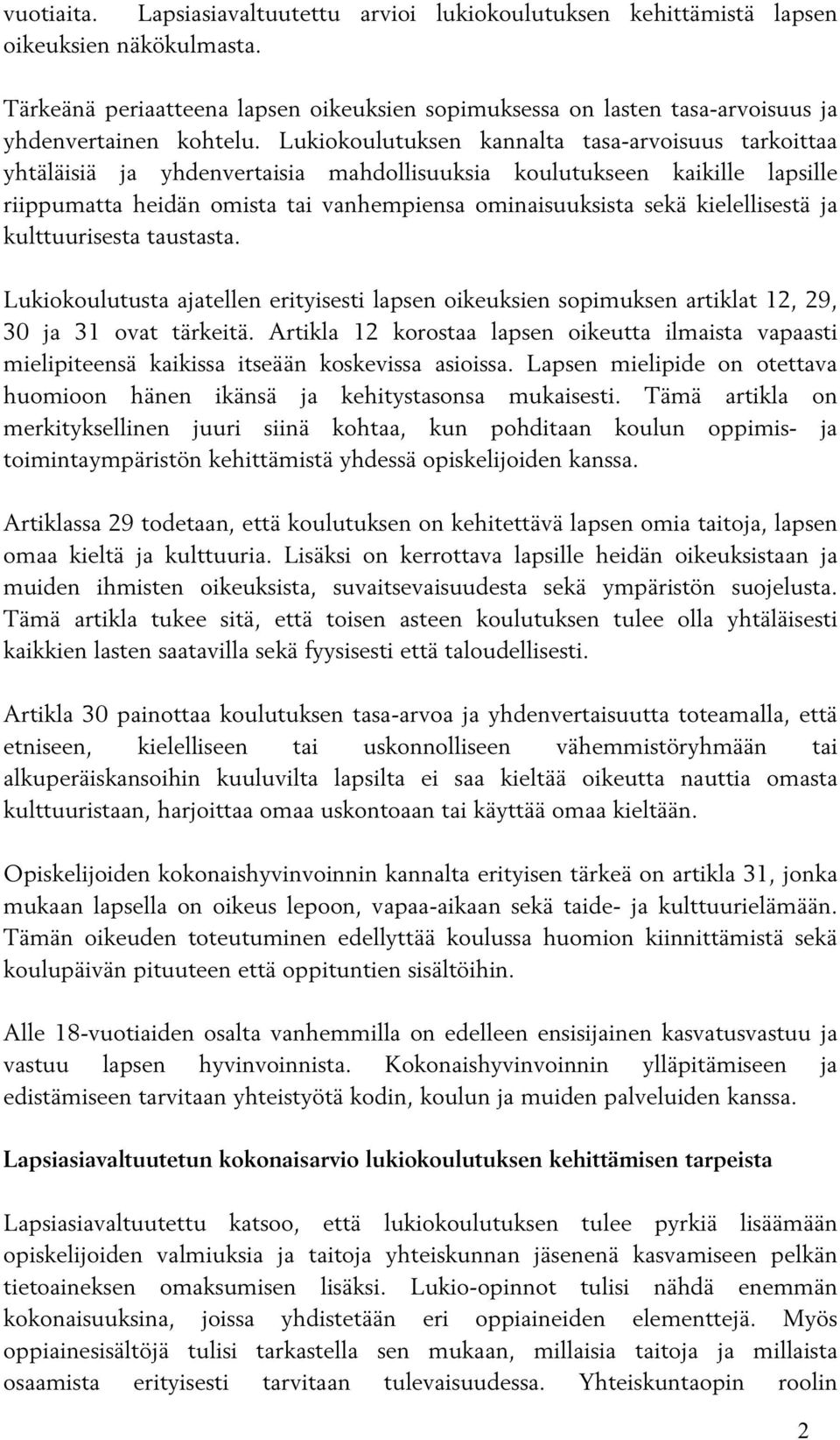 Lukiokoulutuksen kannalta tasa-arvoisuus tarkoittaa yhtäläisiä ja yhdenvertaisia mahdollisuuksia koulutukseen kaikille lapsille riippumatta heidän omista tai vanhempiensa ominaisuuksista sekä