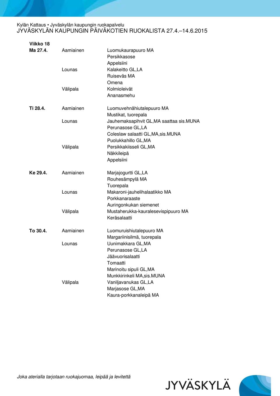 Aamiainen Marjajogurtti GL,LA Tuorepala Makaroni-jauhelihalaatikko MA Mustaherukka-kauralesevispipuuro MA To 30.4.