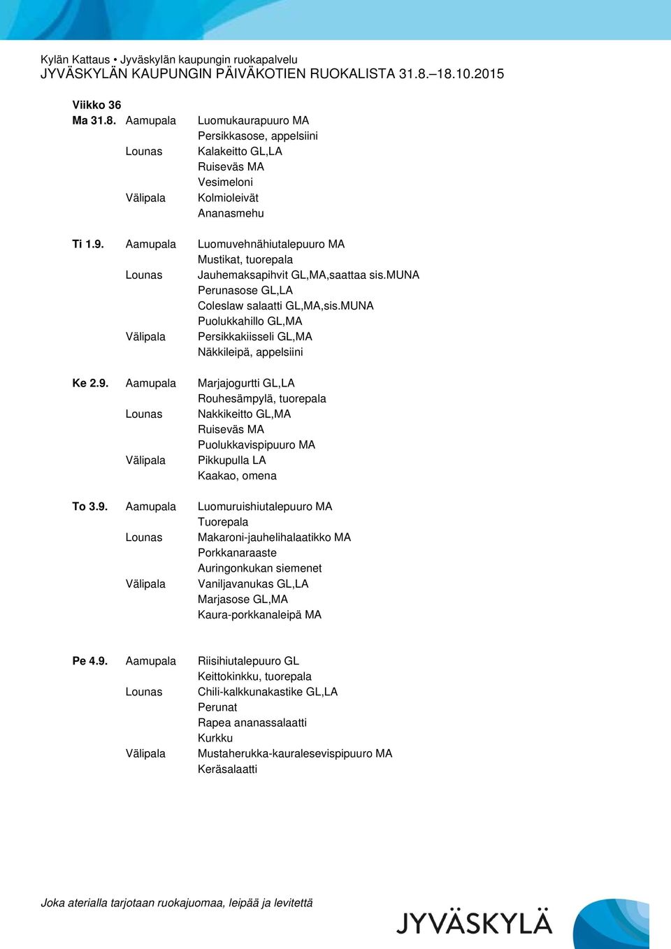 MUNA Persikkakiisseli GL,MA Näkkileipä, appelsiini Ke 2.9.