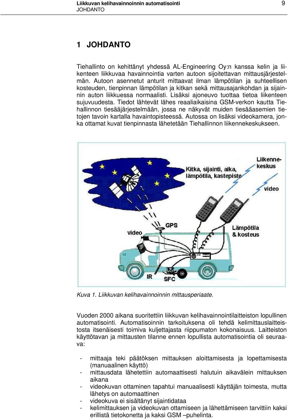 Lisäksi ajoneuvo tuottaa tietoa liikenteen sujuvuudesta.