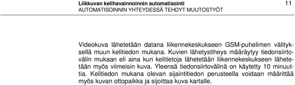 Kuvien lähetystiheys määräytyy tiedonsiirtovälin mukaan eli aina kun kelitietoja lähetetään liikennekeskukseen lähetetään