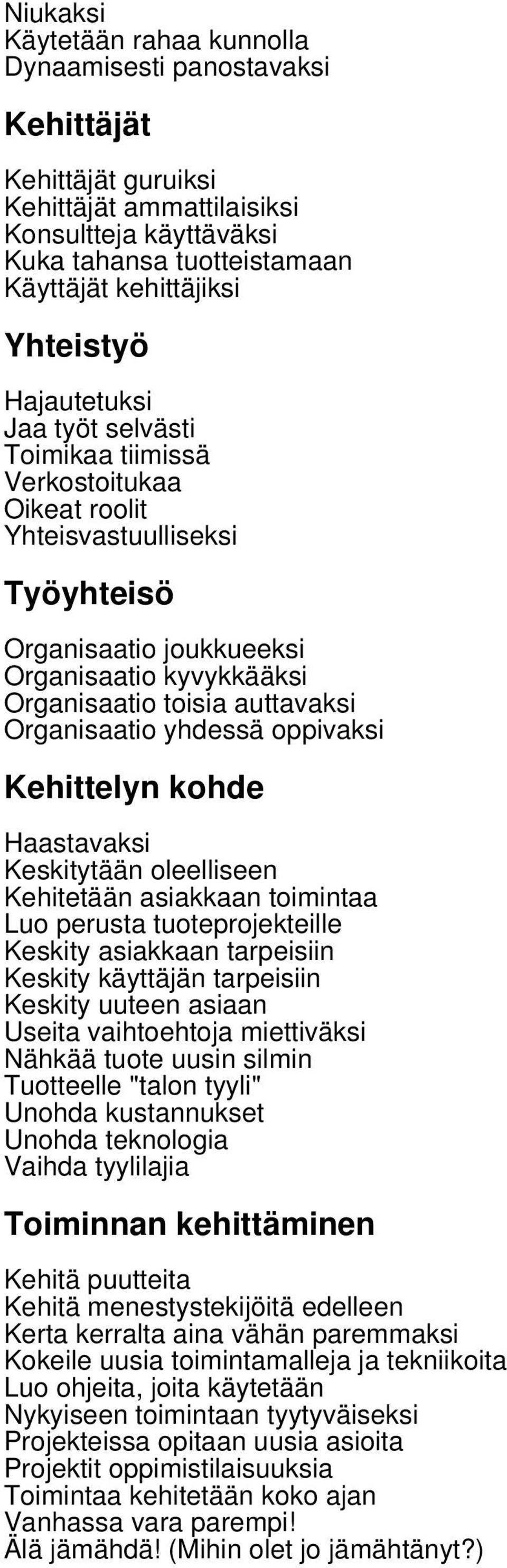 auttavaksi Organisaatio yhdessä oppivaksi Kehittelyn kohde Haastavaksi Keskitytään oleelliseen Kehitetään asiakkaan toimintaa Luo perusta tuoteprojekteille Keskity asiakkaan tarpeisiin Keskity