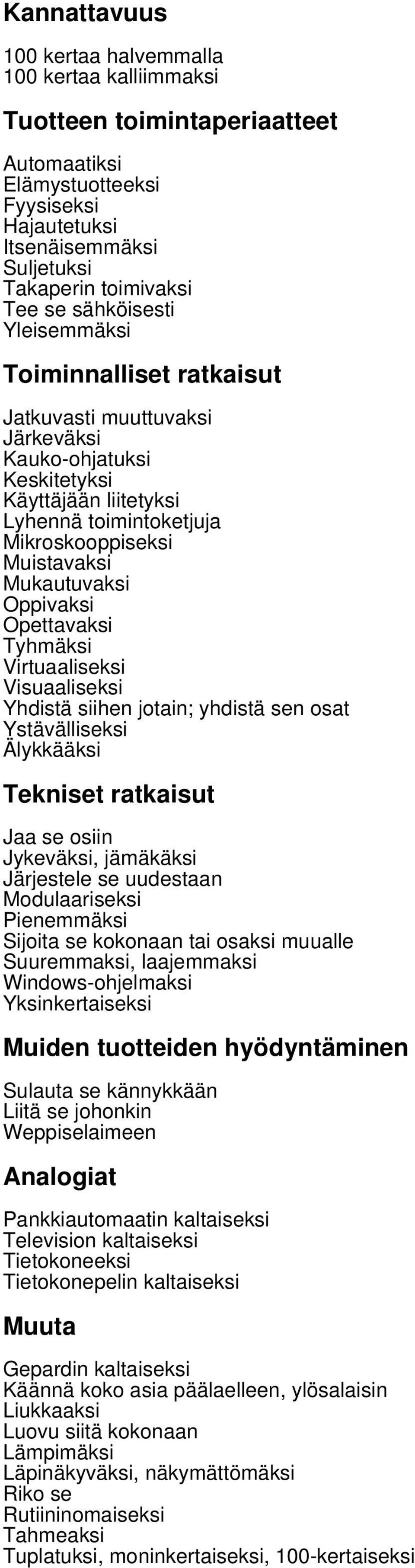 Mukautuvaksi Oppivaksi Opettavaksi Tyhmäksi Virtuaaliseksi Visuaaliseksi Yhdistä siihen jotain; yhdistä sen osat Ystävälliseksi Älykkääksi Tekniset ratkaisut Jaa se osiin Jykeväksi, jämäkäksi