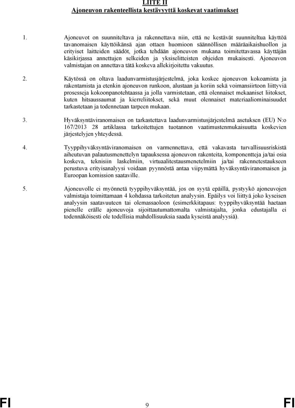 jotka tehdään ajoneuvon mukana toimitettavassa käyttäjän käsikirjassa annettujen selkeiden ja yksiselitteisten ohjeiden mukaisesti.