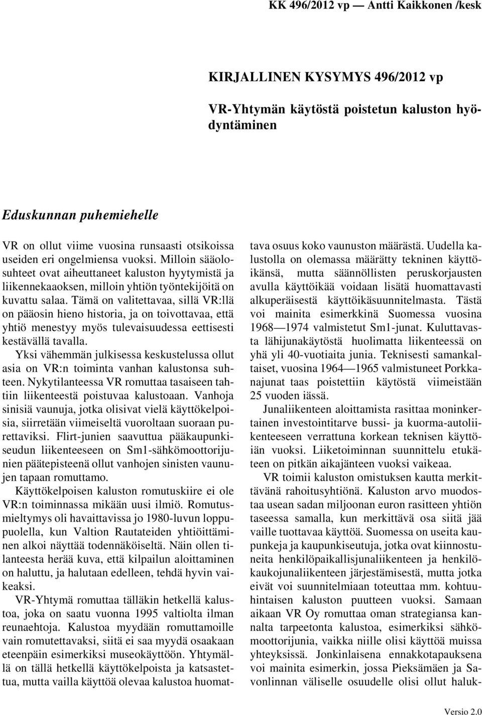 Tämä on valitettavaa, sillä VR:llä on pääosin hieno historia, ja on toivottavaa, että yhtiö menestyy myös tulevaisuudessa eettisesti kestävällä tavalla.