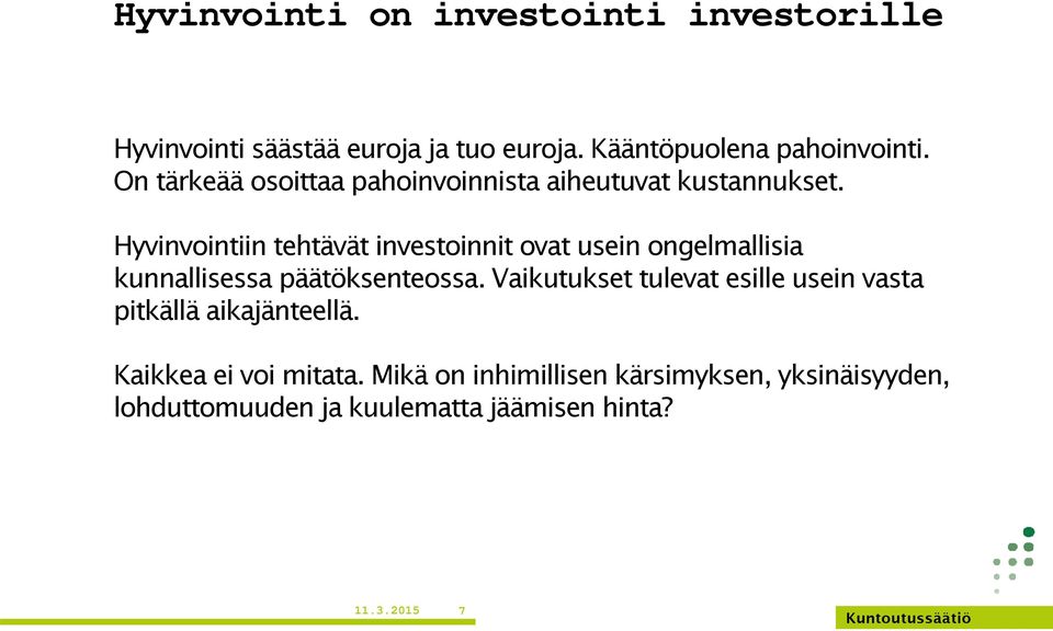 Hyvinvointiin tehtävät investoinnit ovat usein ongelmallisia kunnallisessa päätöksenteossa.