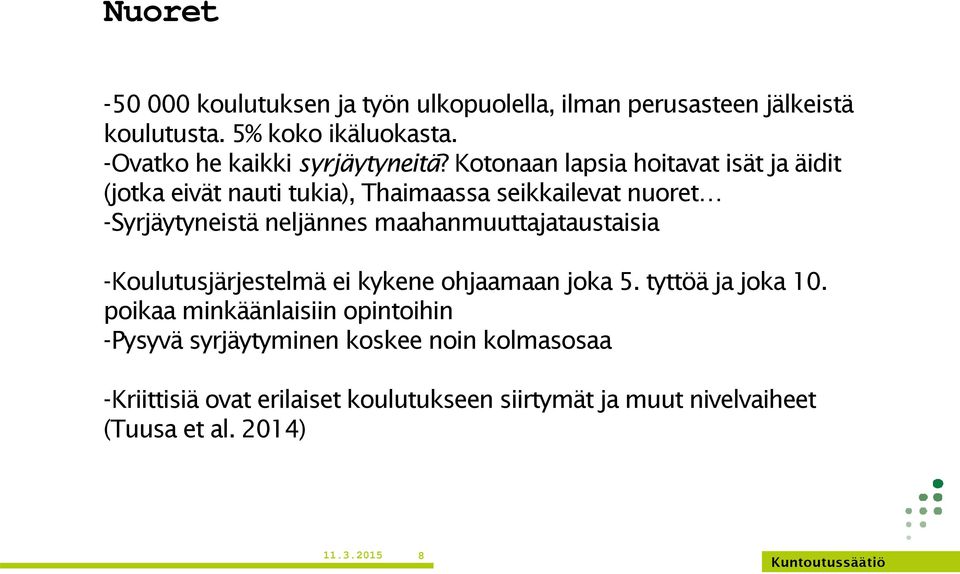 Kotonaan lapsia hoitavat isät ja äidit (jotka eivät nauti tukia), Thaimaassa seikkailevat nuoret -Syrjäytyneistä neljännes