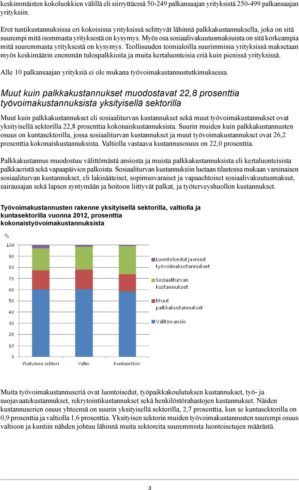 Myös osa sosiaalivakuutusmaksuista on sitä korkeampia mitä suuremmasta yrityksestä on kysymys.