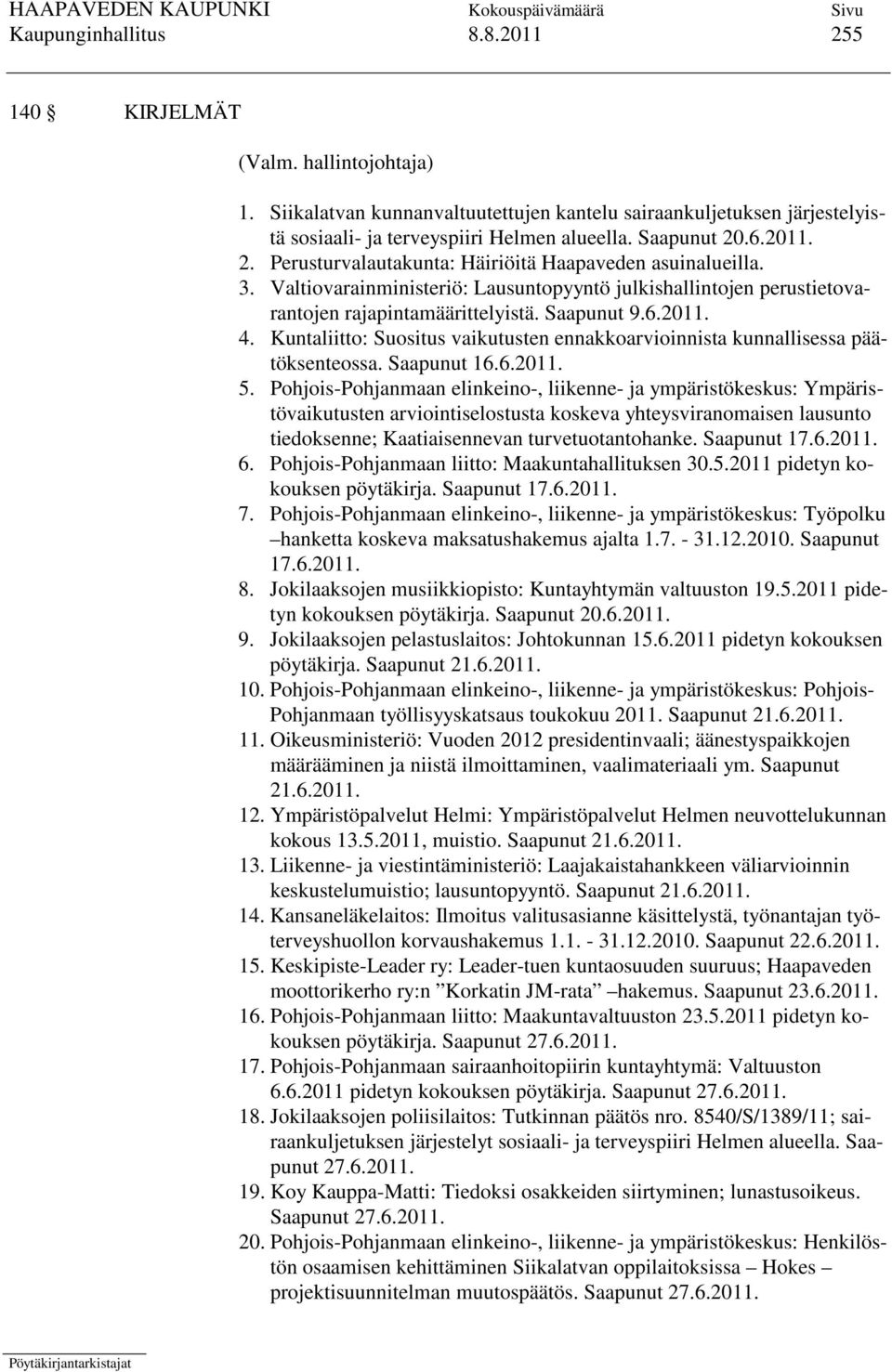 Kuntaliitto: Suositus vaikutusten ennakkoarvioinnista kunnallisessa päätöksenteossa. Saapunut 16.6.2011. 5.