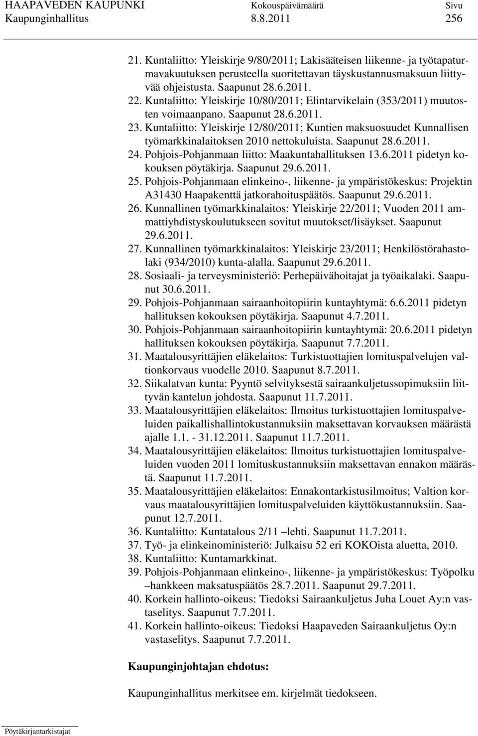 Kuntaliitto: Yleiskirje 12/80/2011; Kuntien maksuosuudet Kunnallisen työmarkkinalaitoksen 2010 nettokuluista. Saapunut 28.6.2011. 24. Pohjois-Pohjanmaan liitto: Maakuntahallituksen 13.6.2011 pidetyn kokouksen pöytäkirja.