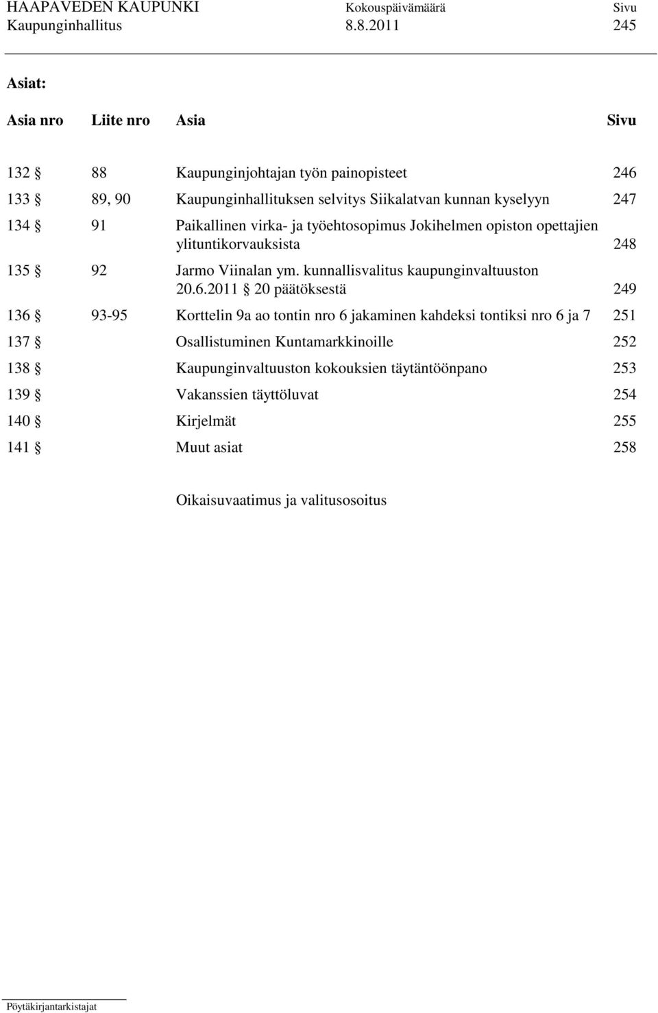 247 134 91 Paikallinen virka- ja työehtosopimus Jokihelmen opiston opettajien ylituntikorvauksista 248 135 92 Jarmo Viinalan ym.