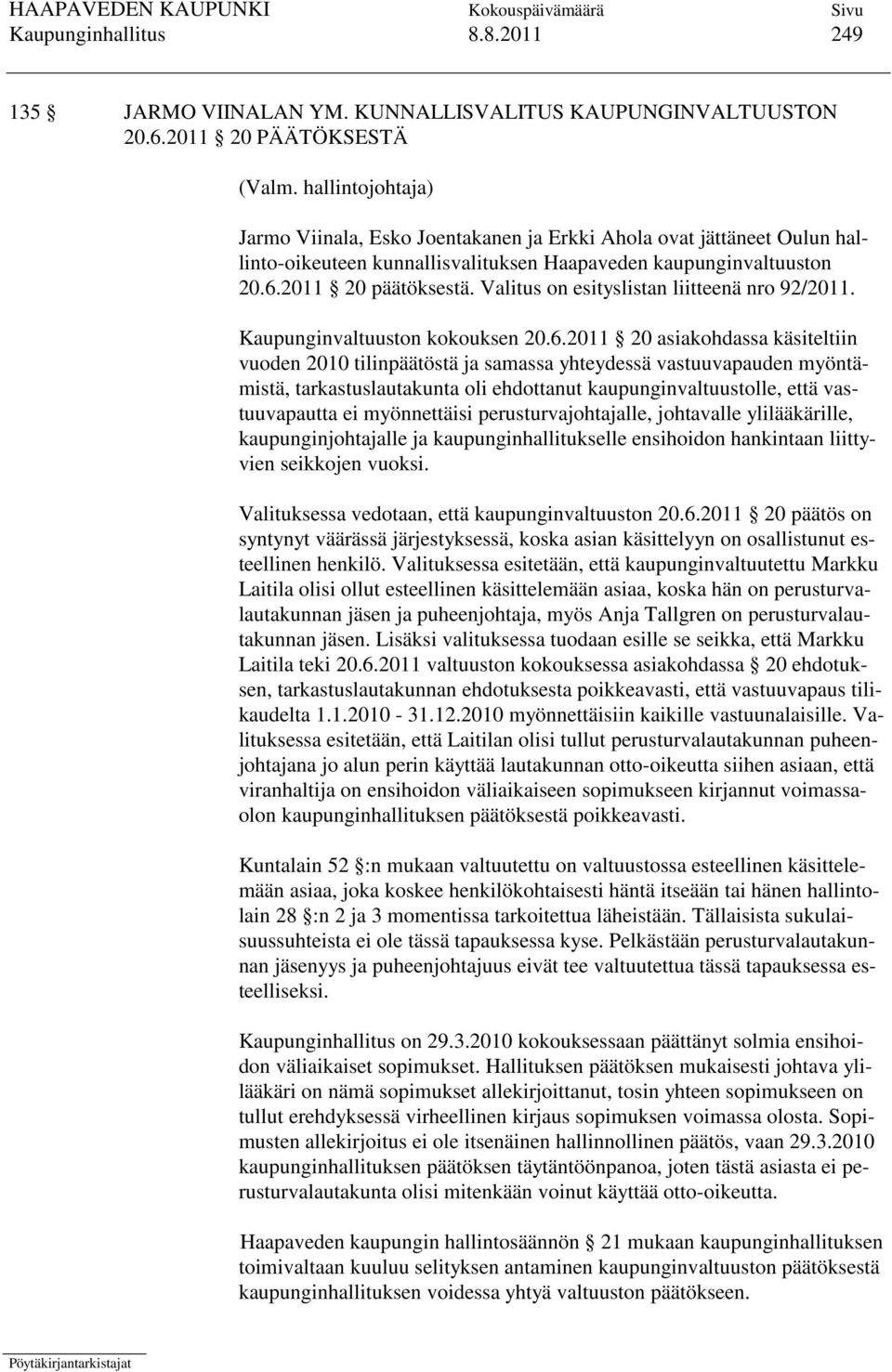 Valitus on esityslistan liitteenä nro 92/2011. Kaupunginvaltuuston kokouksen 20.6.