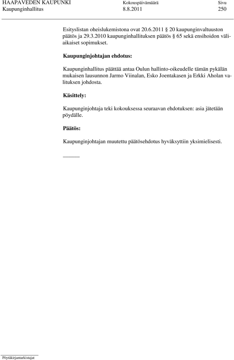 Kaupunginjohtajan ehdotus: Kaupunginhallitus päättää antaa Oulun hallinto-oikeudelle tämän pykälän mukaisen lausunnon Jarmo Viinalan,
