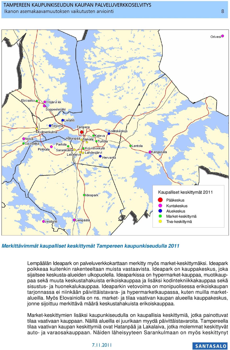 Ideapark on kauppakeskus, joka sijaitsee keskusta-alueiden ulkopuolella.